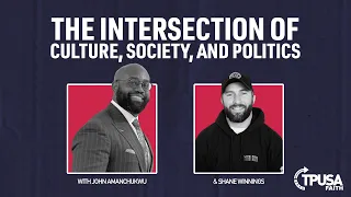 The Intersection of Culture, Society and Politics | Shane Winnings and John Amanchukwu | TPUSA Faith