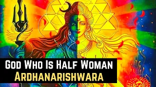 Ardhanarishwara - The God Who Is Half Man - Half Woman