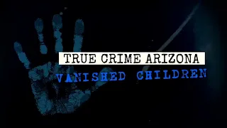 True Crime Arizona: Vanished Children
