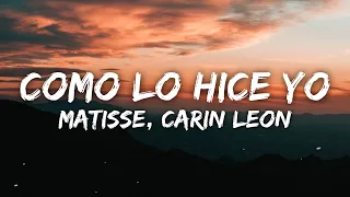 Matisse, Carin Leon - Como Lo Hice Yo (Letra/Lyrics)