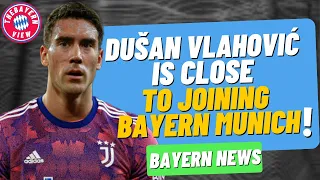 Dušan Vlahović is close to joining Bayern?? - Bayern Munich transfer news