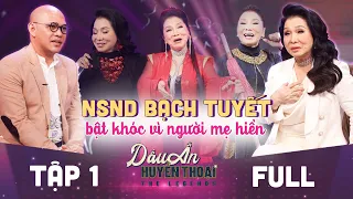 Dấu ấn huyền thoại | Tập 1 full NSND Bạch Tuyết rơi lệ vì chạm đỉnh vinh quang mà thiếu vắng mẹ hiền