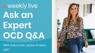 Ask an Expert Live OCD Q&A with OCD Advocate Jackie Shapin, LMFT