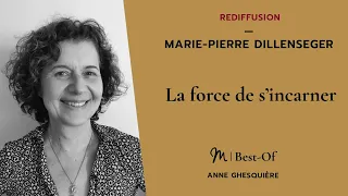{REDIFF}  Best Of #45 Marie Pierre Dillenseger : La force de s’incarner