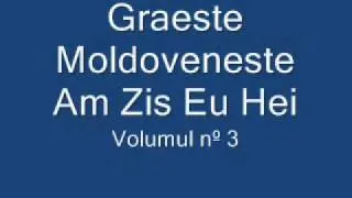 Graeste Moldoveneste - Am Zis Eu Hei