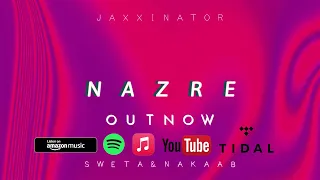 Jaxxinator - Nazre (Feat.@SwetaSunar &@nakaab_) [Official Audio]