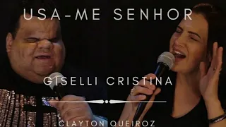 Usa - me  Senhor | Giselli Cristina | Feat. Clayton Queiroz