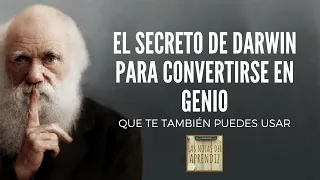 El secreto de Darwin para convertirse en genio (que tú también puedes usar)