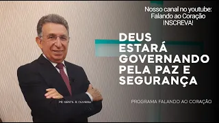 DEUS ESTARÁ GOVERNANDO PELA PAZ E SEGURANÇA | Programa Falando ao Coração | PR. Gentil R. Oliveira.