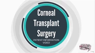 Corneal Transplant Surgery: A Patient Information Video