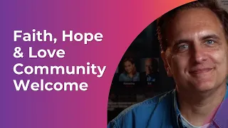 Faith, Hope & Love Community Welcome