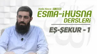 Eş-Şekur - 1 | Esma-i Hüsna | Halis Bayancuk Hoca