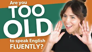 How to SPEAK English fluently (even if you think you’re "TOO OLD!")