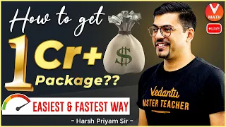 How To Get 1 Crore+ Package💰: Easiest & Fastest Way | IIT JEE Strategy🔥 | Harsh Sir | Vedantu Maths