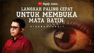 LANGKAH UNTUK MEMBUKA MATA BATIN TANPA TIRAKAT - KI SABDA LANGIT