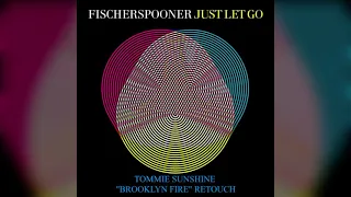 Fischerspooner - Just Let Go (Tommie Sunshine "Brooklyn Fire" Retouch)