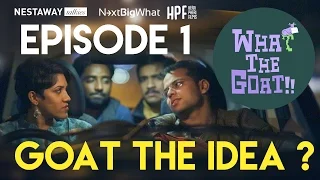 What The Goat | Episode 01 | Goat The Idea?