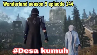 Desa gunung xuan yue || wonderland season 5 episode 144 || cerita wan jie xian zong