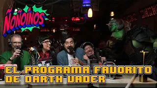 ÑOÑOÍNOS | El programa favorito de Darth Vader - Desde Nowa´s Cantina | 3 de Abril de 2024