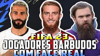 FIFA 23 - JOGADORES BARBUDOS COM FACE REAL PARA SEU MODO CARREIRA REALISTA!