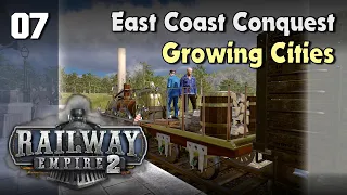 Growing Cities : Railway Empire 2 - Full Campaign - Chapter 1 : East Coast Conquest - Ep7