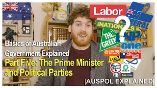 Basics of Australian Government Explained Part Five: The Prime Minister and Political Parties