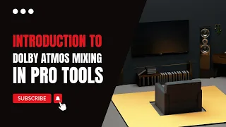 Introduction to Dolby Atmos Mixing in Pro Tools