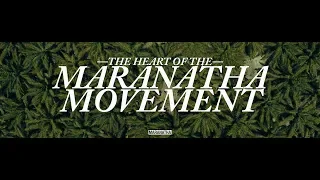 The Heart of the Maranatha Movement