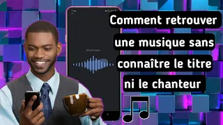 Comment retrouver facilement une musique sans connaître le titre et le nom du chanteur