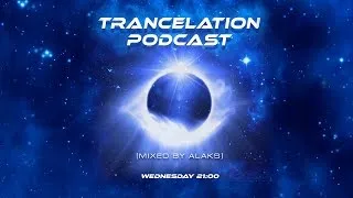 TRANCELATION PODCAST 284 [Mixed by Alaks]