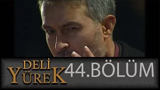 Deli Yürek 44.Bölüm Tek Part İzle (HD)