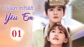 VẠN NHẤT YÊU EM TẬP 01 - Phim Ngôn Tình Trung Quốc Hot Nhất 2024 (Thuyết Minh)