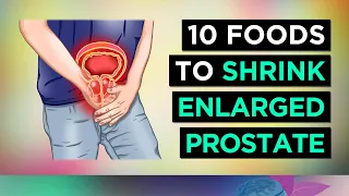 10 Foods To SHRINK an ENLARGED PROSTATE