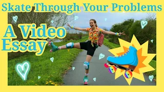 Skate Through Your Problems | A Roller Skating Video Essay by Elise Longden