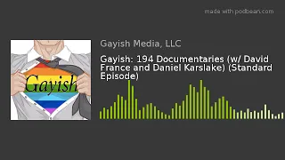 Gayish: 194 Documentaries (w/ David France and Daniel Karslake)