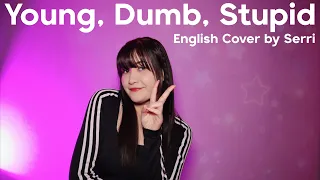 NMIXX - Young, Dumb, Stupid || English Cover by SERRI