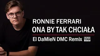 RONNIE FERRARI - Ona By Tak Chciała (El DaMieN DMC Remix) [Official Audio]