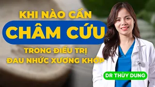 Khi Nào Cần Châm Cứu Trong Điều Trị Đau Nhức Xương Khớp! | Dr Thùy Dung