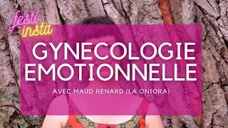 GYNECOLOGIE EMOTIONNELLE avec Maud Renard (La Oniora)