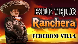 FEDERICO VILLA - SUS MEJORES RANCHERAS MEXICANAS - FRENTE A FRENTE MIX 30 EXITOS PEGADITOS