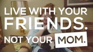College Life: Live With Your Friends, Not Your Mom