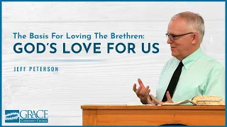 The Basis For Loving The Brethren: God’s Love For Us - Jeff Peterson