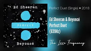 Ed Sheeran & Beyoncé - Perfect Duet (639hz)