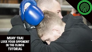 Muay Thai Locking your opponent in the Clinch Tutorial