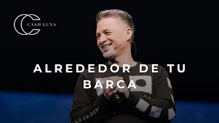 Pastor Cash Luna - Alrededor de tu barca  | Casa de Dios