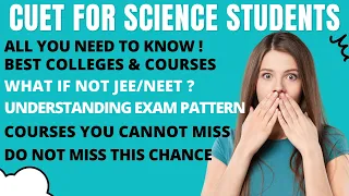 CUET for Science Students | Best colleges & Best courses | All you need to know | If not JEE/ NEET ?