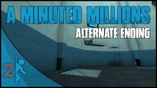 A Minuted Millions (Portal 2 Mod) Alternate Ending