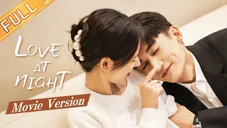 ENG SUB 【Movie Version 】【Love At Night/ 夜色暗涌时 电影版】Starring： Liu Xueyi/Zhang Yuxi