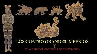 LOS CUATRO GRANDES IMPERIOS" Y LA PERSECUSION DE LOS CRISTIANOS