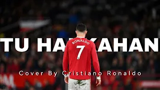 Tu Hai Kahan Song Cover By Cristiano Ronaldo🔥🤯 See the results